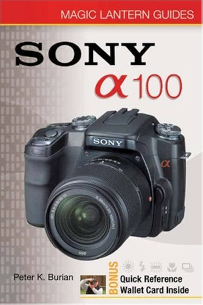 Sony DSLR A100 (Magic Lantern Guides): Burian, Peter K